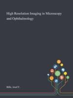 High Resolution Imaging in Microscopy and Ophthalmology