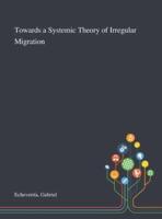 Towards a Systemic Theory of Irregular Migration