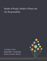 Health of People, Health of Planet and Our Responsibility