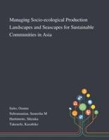 Managing Socio-Ecological Production Landscapes and Seascapes for Sustainable Communities in Asia