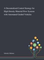 A Decentralized Control Strategy for High Density Material Flow Systems With Automated Guided Vehicles