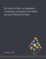 The Passion of Max Von Oppenheim