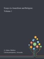Essays in Anarchism and Religion: Volume 1