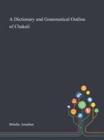 A Dictionary and Grammatical Outline of Chakali