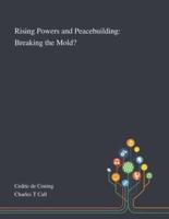 Rising Powers and Peacebuilding: Breaking the Mold?