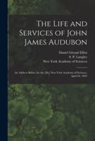 The Life and Services of John James Audubon : an Address Before the the [sic] New York Academy of Sciences, April 26, 1893