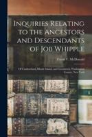 Inquiries Relating to the Ancestors and Descendants of Job Whipple : of Cumberland, Rhode Island, and Greenwich, Washington County, New York