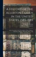 A History of the Allerton Family in the United States, 1585-1885 : and a Genealogy of the Descendants of Isaac Allerton, "Mayflower Pilgrim", Plymouth, Mass., 1620