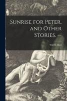 Sunrise for Peter, and Other Stories. --