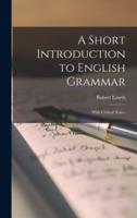 A Short Introduction to English Grammar : With Critical Notes.