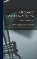Organic Materia Medica : Including the Standard Remedies of the Leading Pharmacopoeas as Well as Those Articles of the Newer Materia Medica ... and of the Preparations Made Therefrom