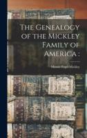 The Genealogy of the Mickley Family of America :
