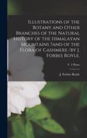 Illustrations of the Botany and Other Branches of the Natural History of the Himalayan Mountains ?And of the Flora of Cashmere /By J. Forbes Royle.; V. 2 Plates