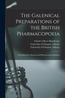 The Galenical Preparations of the British Pharmacopoeia [Electronic Resource]