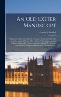 An Old Exeter Manuscript : a Short Chronicle of the Church of Exeter : Tenths and Fifteenths of the Hundreds of Devon, 1384 : Writ and Proclamtion Against Lollards of Henry IV : Charter to Exeter, Edward III : Receipts and Payments, Chapter of Exeter...