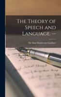 The Theory of Speech and Language. --