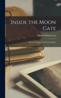 Inside the Moon Gate; Poems Translated From the Chinese