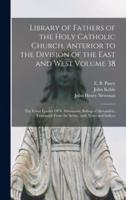 Library of Fathers of the Holy Catholic Church, Anterior to the Division of the East and West Volume 38: The Festal Epistles Of S. Athanasius, Bishop of Alexandria, Translated From the Syriac, With Notes and Indices