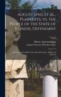 August Spies Et Al., Plaintiffs, Vs. the People of the State of Illinois, Defendant : Error to the Criminal Court of Cook County : Abstract of Record; v.1