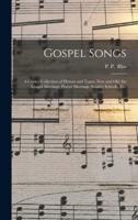 Gospel Songs : a Choice Collection of Hymns and Tunes, New and Old, for Gospel Meetings, Prayer Meetings, Sunday Schools, Etc.