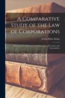 A Comparative Study of the Law of Corporations : With Particular Reference to the Protection of Creditors and Shareholders