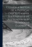 Cosmos a Sketch of a Physical Description of the Universe by Alexander Von Humboldt "Cosmos" 4