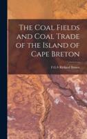 The Coal Fields and Coal Trade of the Island of Cape Breton [Microform]