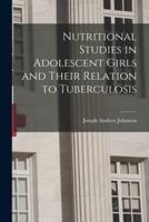 Nutritional Studies in Adolescent Girls and Their Relation to Tuberculosis