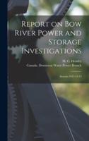 Report on Bow River Power and Storage Investigations [microform] : Seasons 1911-12-13