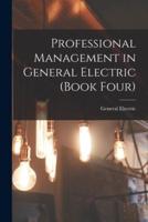 Professional Management in General Electric (Book Four)