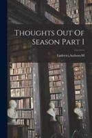 Thoughts Out Of Season Part I