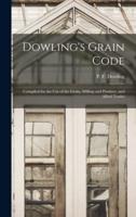 Dowling's Grain Code [microform] : Compiled for the Use of the Grain, Milling and Produce, and Allied Trades