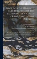 Report on the Geology and Resources of the Region in the Vicinity of the Forty-ninth Parallel [microform] : From the Lake of the Woods to the Rocky Mountains, With Lists of Plants and Animals Collected and Notes on the Fossils
