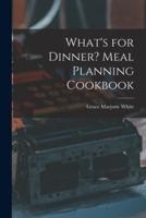What's for Dinner? Meal Planning Cookbook