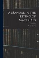 A Manual in the Testing of Materials