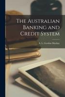 The Australian Banking and Credit System [Microform]