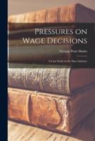 Pressures on Wage Decisions; a Case Study in the Shoe Industry