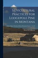 Silvicultural Practices for Lodgepole Pine in Montana; No.33