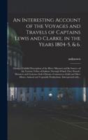 An Interesting Account of the Voyages and Travels of Captains Lewis and Clarke, in the Years 1804-5, & 6.
