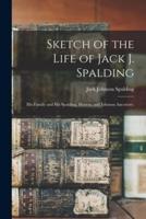 Sketch of the Life of Jack J. Spalding