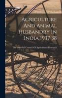 Agriculture And Animal Husbandry In India 1937 38