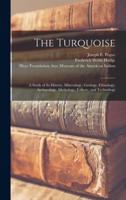 The Turquoise : a Study of Its History, Mineralogy, Geology, Ethnology, Archaeology, Mythology, Folkore, and Technology