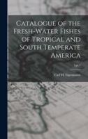 Catalogue of the Fresh-Water Fishes of Tropical and South Temperate America; 3, Pt.4