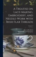 A Treatise on Lace-Making, Embroidery, and Needle-Work With Irish Flax Threads; Volume 2