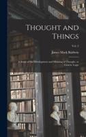 Thought and Things; a Study of the Development and Meaning of Thought, or Genetic Logic; vol. 2