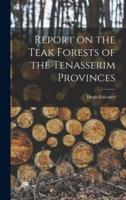 Report on the Teak Forests of the Tenasserim Provinces