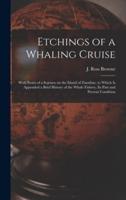 Etchings of a Whaling Cruise [microform] : With Notes of a Sojourn on the Island of Zanzibar, to Which is Appended a Brief History of the Whale Fishery, Its Past and Present Condition