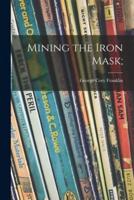 Mining the Iron Mask;