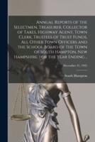 Annual Reports of the Selectmen, Treasurer, Collector of Taxes, Highway Agent, Town Clerk, Trustees of Trust Funds, All Other Town Officers and the Sc