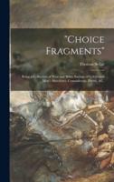 "Choice Fragments" [microform] : Being a Collection of Wise and Witty Sayings of Celebrated Men ; Anecdotes, Conundrums, Poetry, &c.